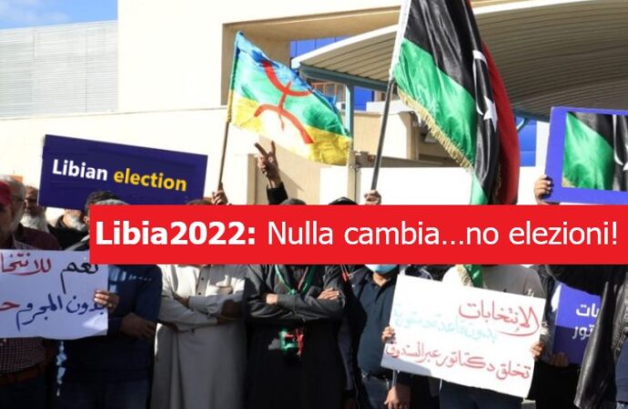 La Libia all’alba del 2022. Nulla cambia…no elezioni!