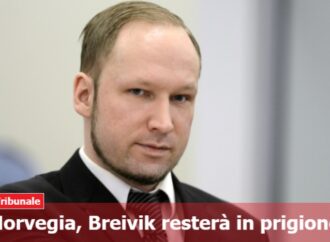 Norvegia, lo stragista Breivik resterà in prigione