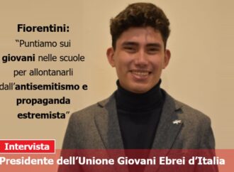 Fiorentini: “Puntiamo sui giovani nelle scuole per allontanarli dall’antisemitismo e propaganda estremista”