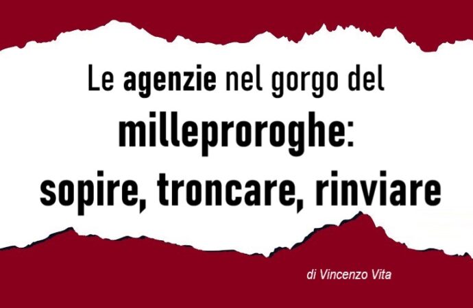 Le agenzie nel gorgo del milleproroghe: sopire, troncare, rinviare