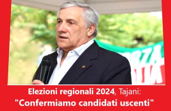 Elezioni regionali 2024, Tajani: “Confermiamo candidati uscenti”