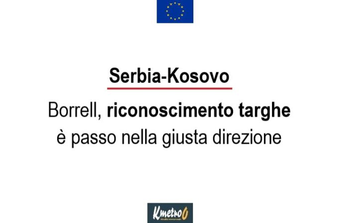 Serbia-Kosovo: Borrell, riconoscimento targhe è passo nella giusta direzione