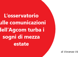 L’osservatorio sulle comunicazioni dell’Agcom turba i sogni di mezza estate