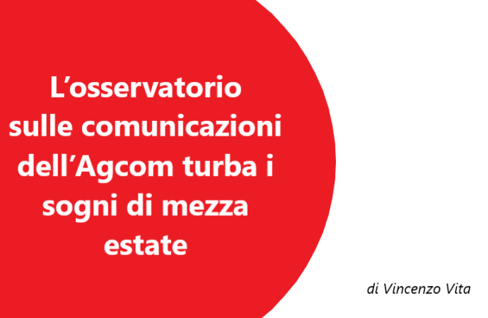 L’osservatorio sulle comunicazioni dell’Agcom turba i sogni di mezza estate