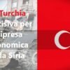 La Turchia decisiva per la ripresa economica della Siria