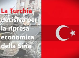 La Turchia decisiva per la ripresa economica della Siria