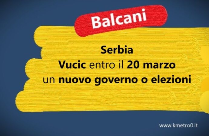 Serbia, Vucic entro il 20 marzo un nuovo governo o elezioni